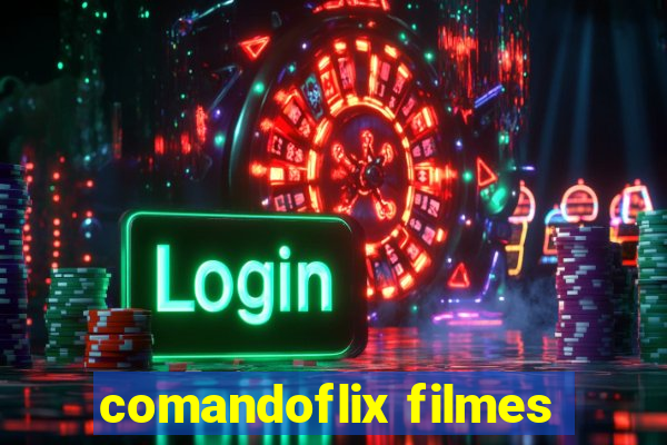 comandoflix filmes