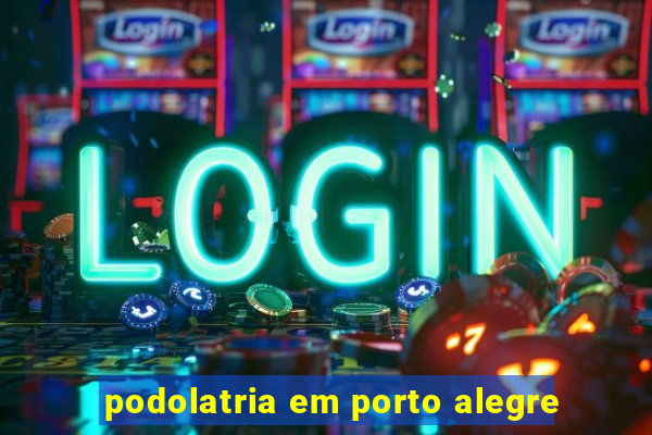 podolatria em porto alegre