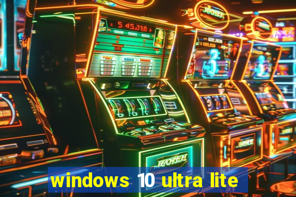 windows 10 ultra lite