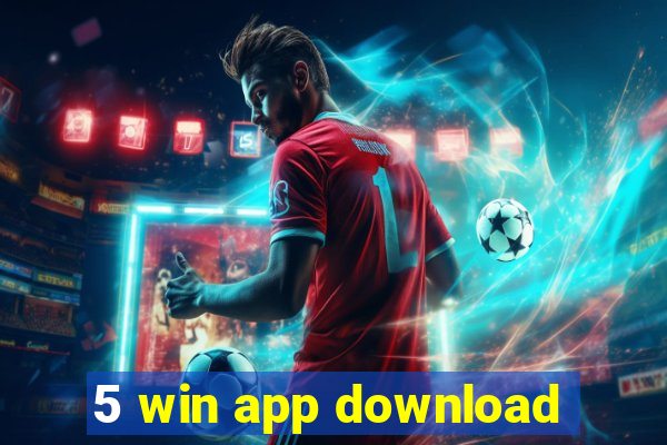 5 win app download