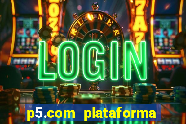 p5.com plataforma de jogos