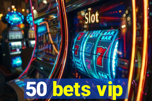 50 bets vip