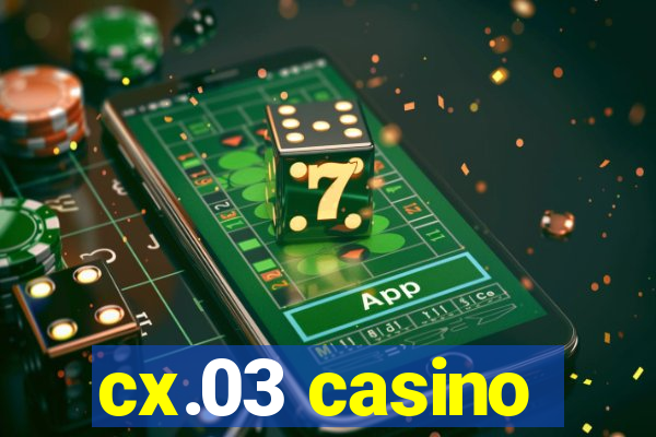 cx.03 casino