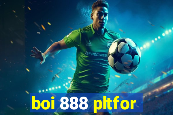 boi 888 pltfor
