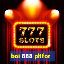 boi 888 pltfor
