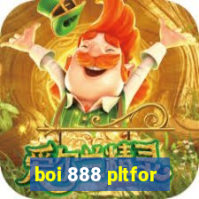 boi 888 pltfor
