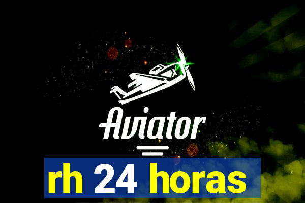rh 24 horas