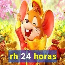 rh 24 horas