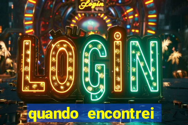 quando encontrei você filme completo dublado grátis
