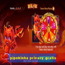 pipokinha privacy gratis