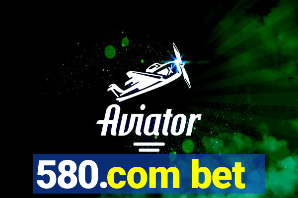 580.com bet