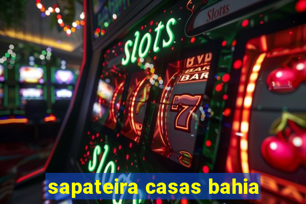 sapateira casas bahia