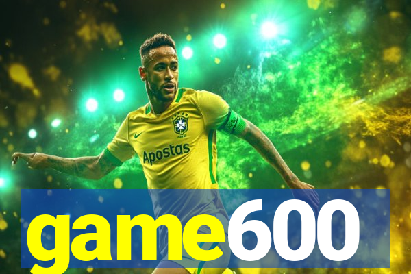 game600