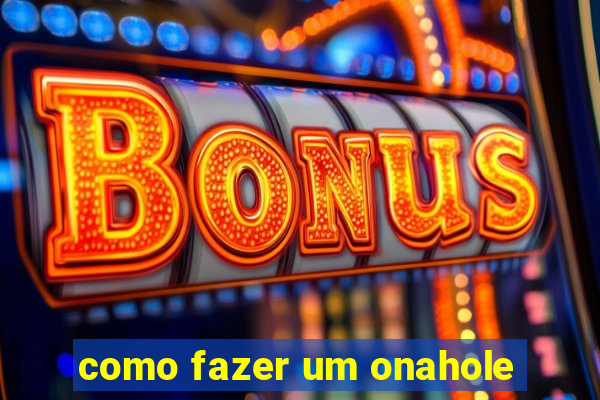 como fazer um onahole