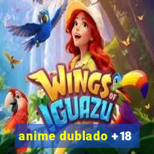 anime dublado +18