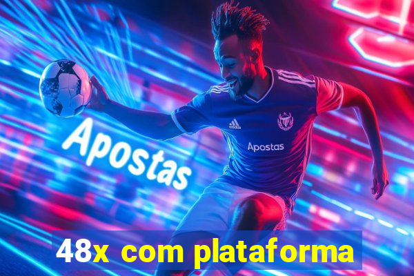 48x com plataforma