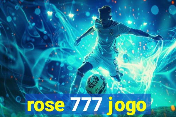 rose 777 jogo