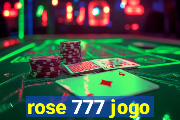 rose 777 jogo