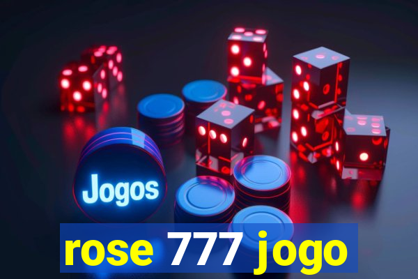 rose 777 jogo