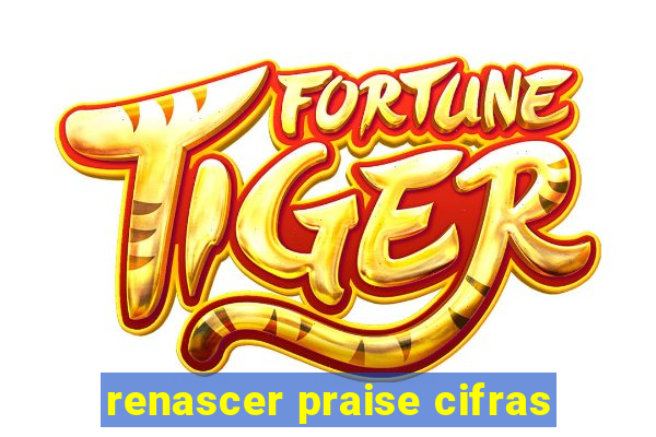 renascer praise cifras