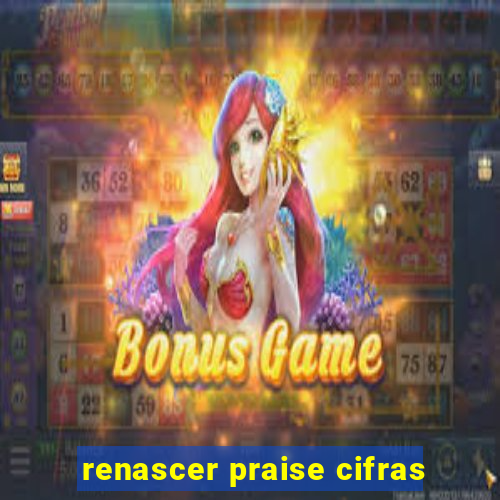 renascer praise cifras