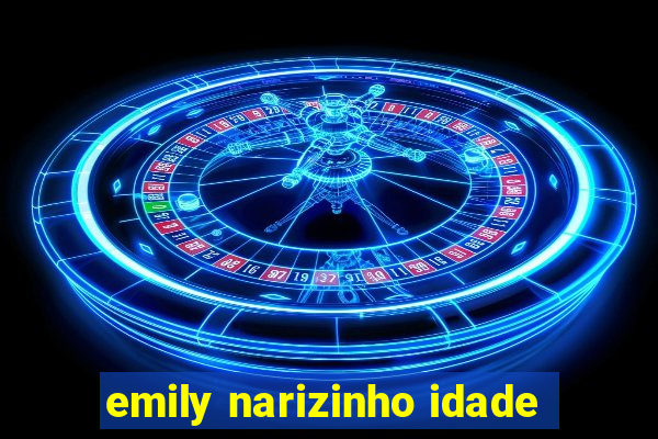 emily narizinho idade