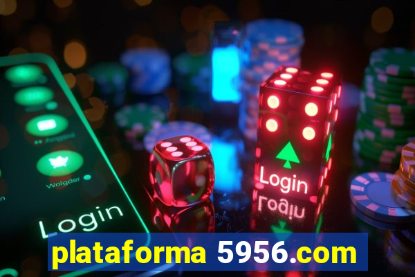 plataforma 5956.com