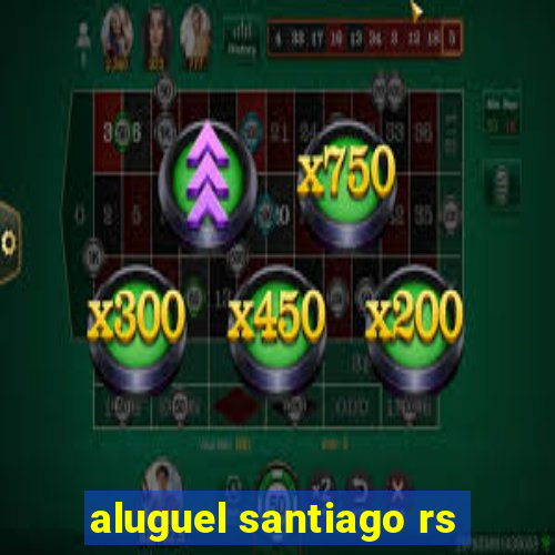 aluguel santiago rs