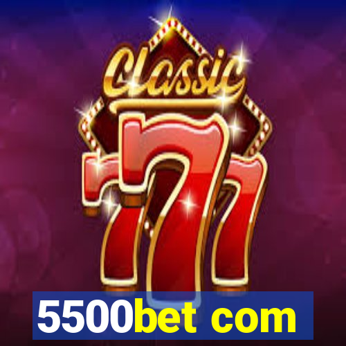 5500bet com