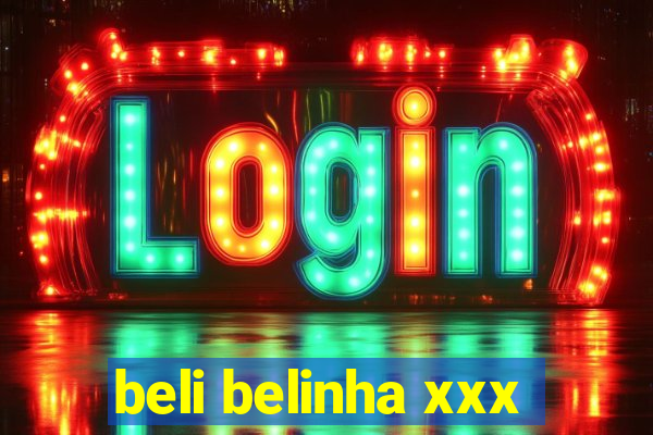 beli belinha xxx