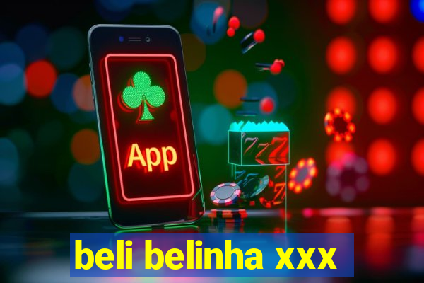beli belinha xxx