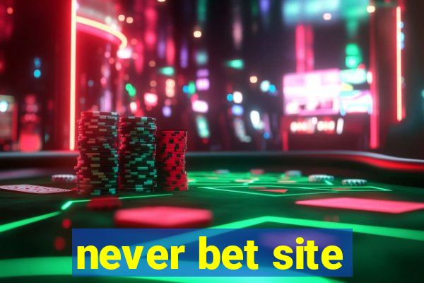 never bet site