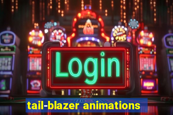 tail-blazer animations