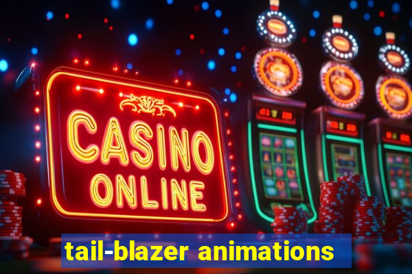 tail-blazer animations