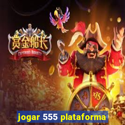 jogar 555 plataforma