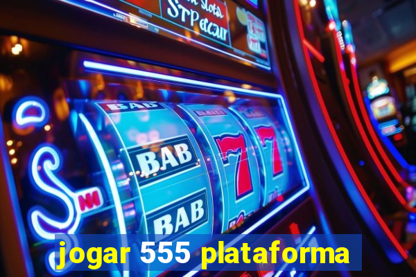 jogar 555 plataforma