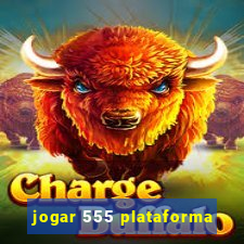 jogar 555 plataforma