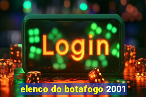 elenco do botafogo 2001
