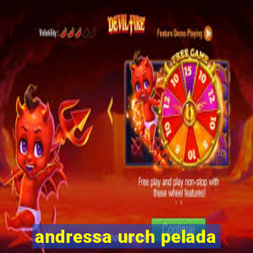 andressa urch pelada