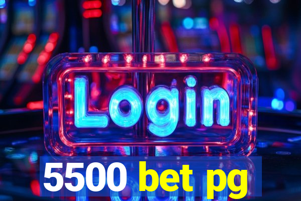 5500 bet pg