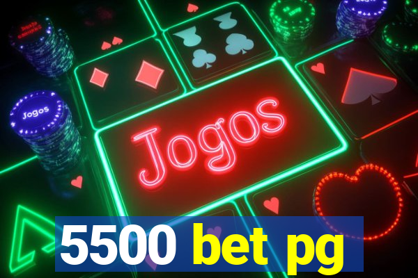 5500 bet pg