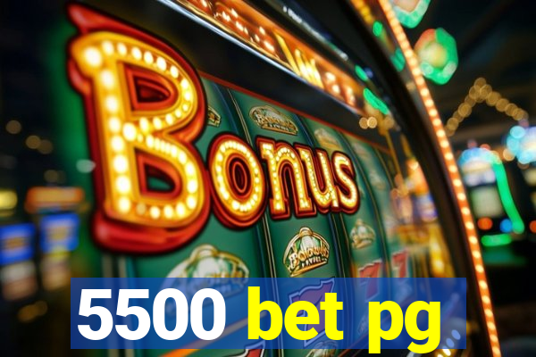 5500 bet pg