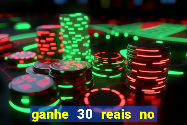ganhe 30 reais no cadastro cassino