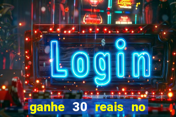 ganhe 30 reais no cadastro cassino