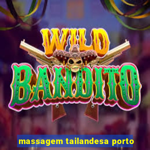 massagem tailandesa porto