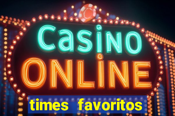 times favoritos para ganhar hoje