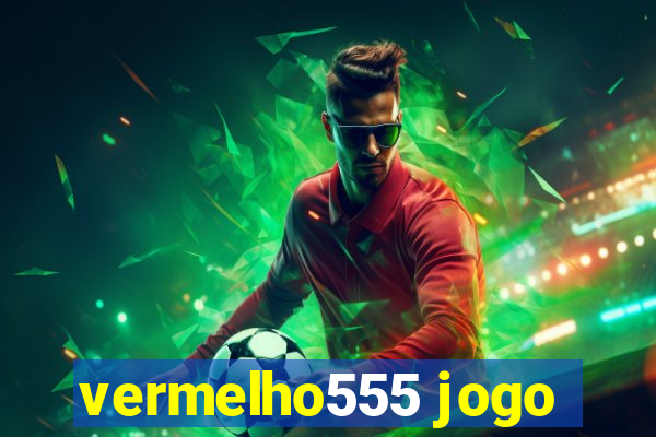vermelho555 jogo