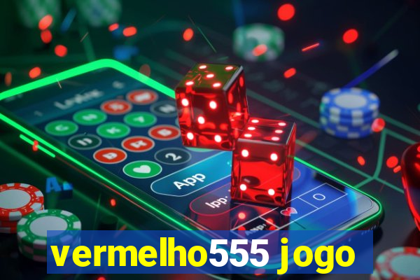vermelho555 jogo