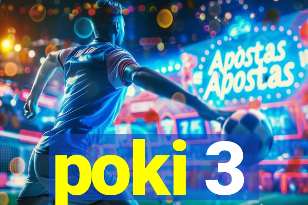 poki 3