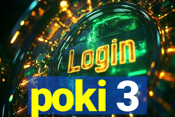 poki 3